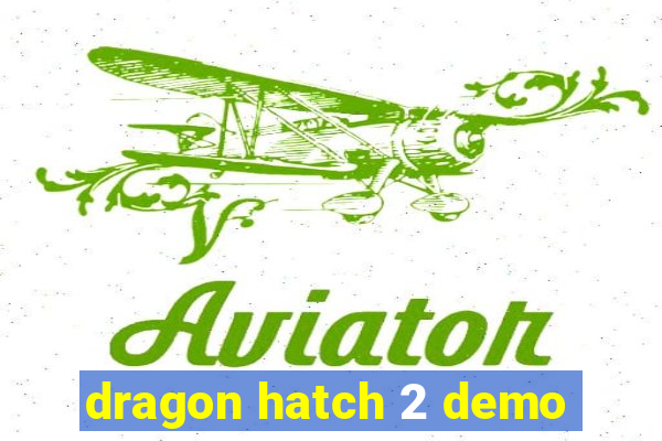 dragon hatch 2 demo